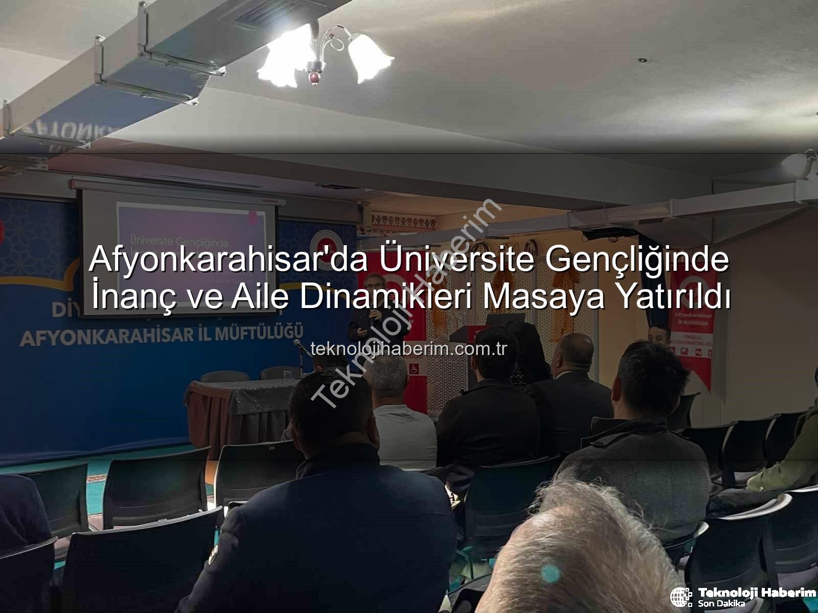Üniversite Gençliğinde İnanç ve Aile - Afyonkarahisar'da Üniversite Gençliğinde İnanç ve Aile Dinamikleri Masaya Yatırıldı