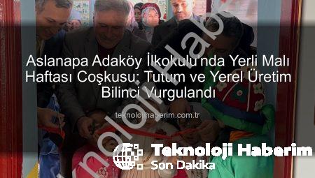Aslanapa Adaköy İlkokulu’nda Yerli Malı Haftası Coşkusu: Tutum ve Yerel Üretim Bilinci Vurgulandı