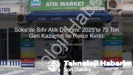 Söke’de Sıfır Atık Devrimi: 2025’te 75 Ton Geri Kazanım İle Rekor Kırıldı