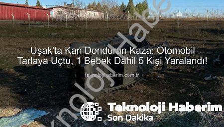 Uşak’ta Kan Donduran Kaza: Otomobil Tarlaya Uçtu, 1 Bebek Dahil 5 Kişi Yaralandı!