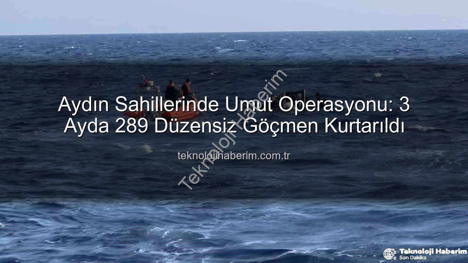 düzensiz göçmen - Aydın Sahillerinde Umut Operasyonu: 3 Ayda 289 Düzensiz Göçmen Kurtarıldı