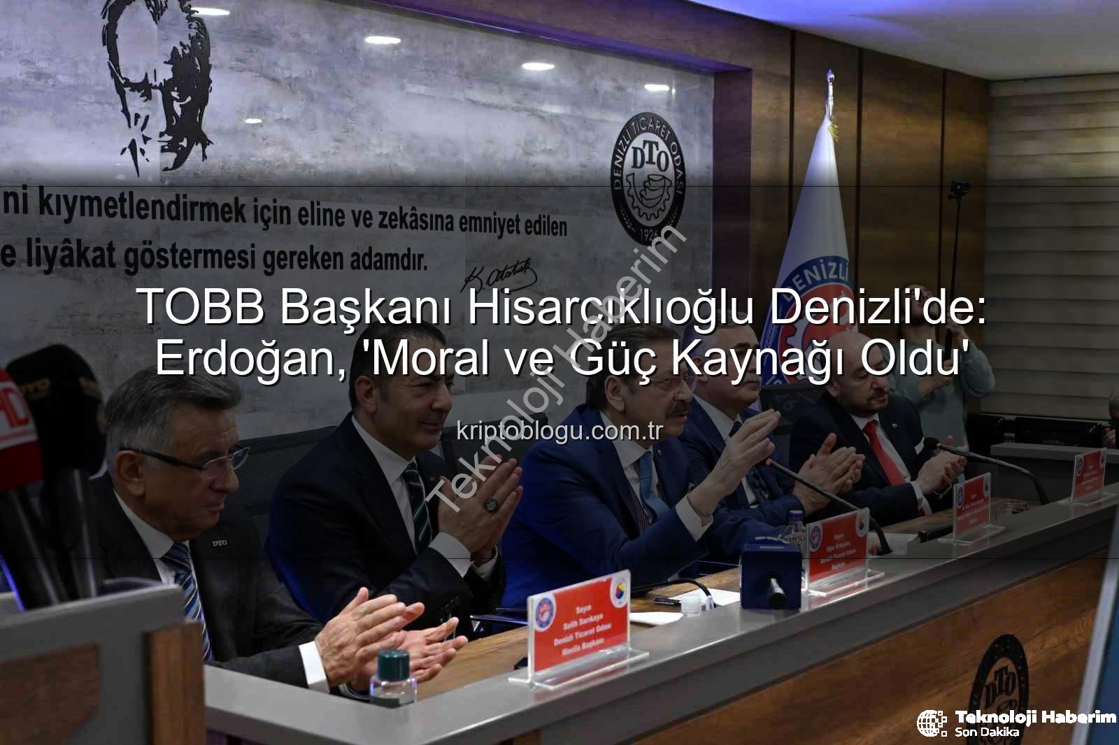 TOBB Başkanı Hisarcıklıoğlu - TOBB Başkanı Hisarcıklıoğlu'ndan Denizli İş Dünyasına Moral Veren Ziyaret: Erdoğan Değerlendirdi