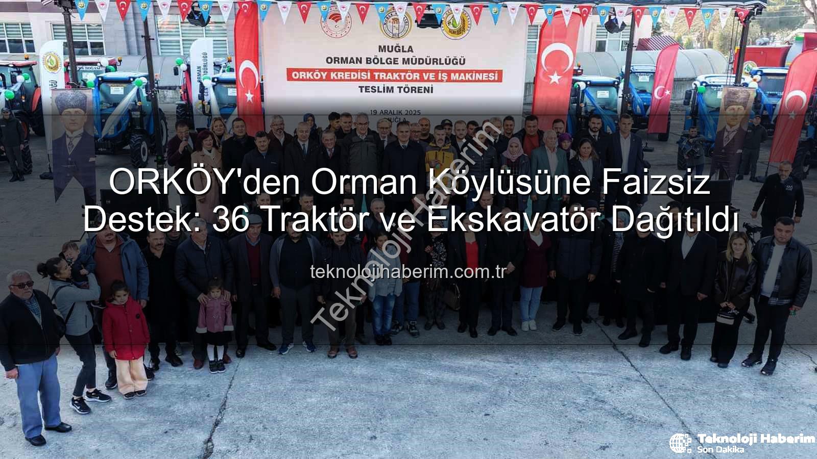 faizsiz kredi - ORKÖY'den Orman Köylüsüne Faizsiz Destek: 36 Traktör ve Ekskavatör Dağıtıldı