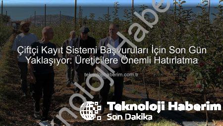 Çiftçi Kayıt Sistemi Başvuruları İçin Son Gün Yaklaşıyor: Üreticilere Önemli Hatırlatma