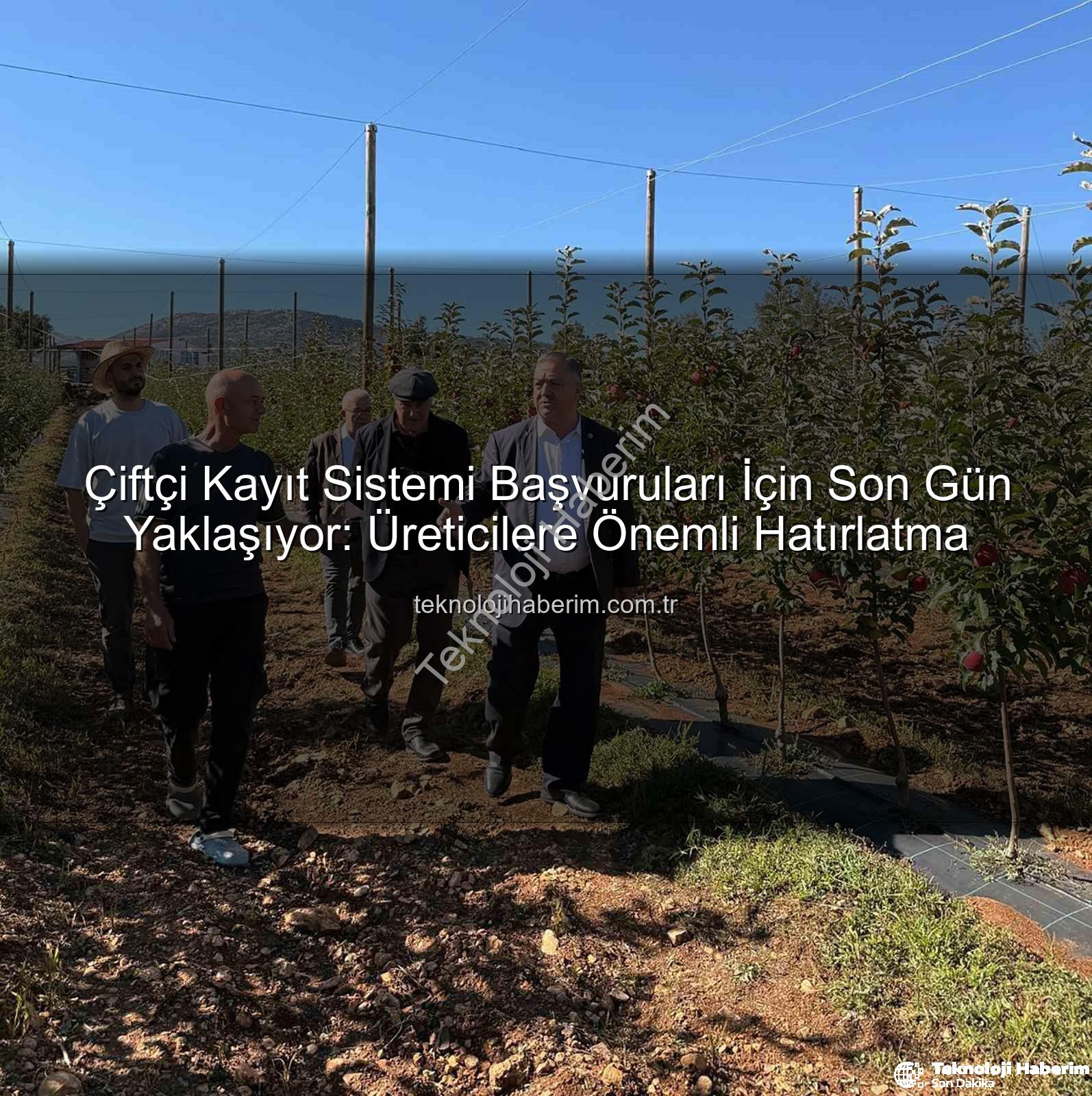 ÇKS başvuruları - Çiftçi Kayıt Sistemi Başvuruları İçin Son Gün Yaklaşıyor: Üreticilere Önemli Hatırlatma