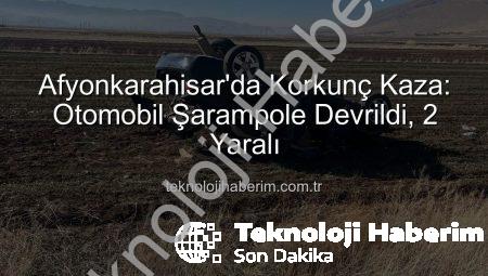 Afyonkarahisar’da Korkunç Kaza: Otomobil Şarampole Devrildi, 2 Yaralı