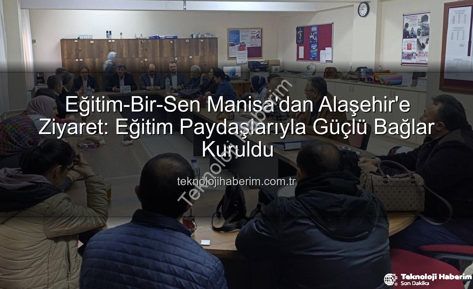 Eğitim-Bir-Sen Manisa - Eğitim-Bir-Sen Manisa'dan Alaşehir'e Ziyaret: Eğitim Paydaşlarıyla Güçlü Bağlar Kuruldu