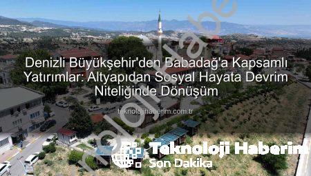 Denizli Büyükşehir’den Babadağ’a Kapsamlı Yatırımlar: Altyapıdan Sosyal Hayata Devrim Niteliğinde Dönüşüm