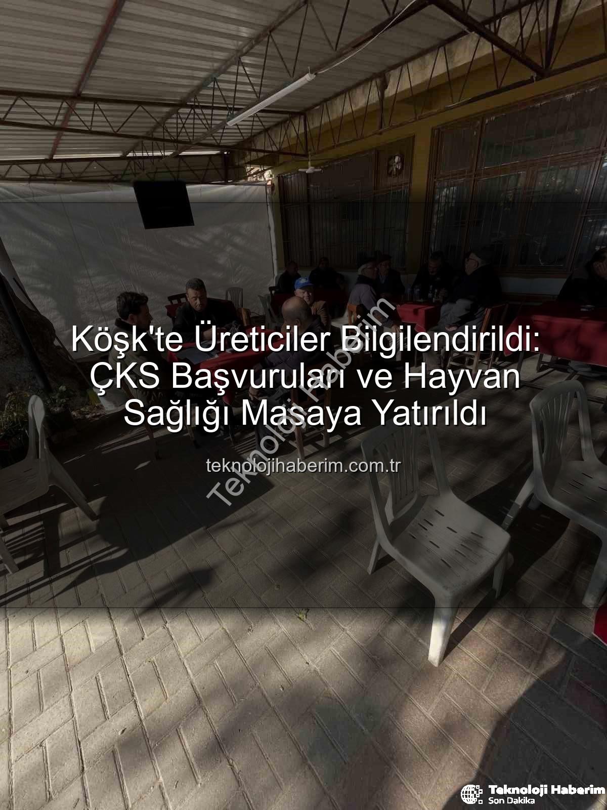 ÇKS başvuruları - Köşk'te Üreticiler Bilgilendirildi: ÇKS Başvuruları ve Hayvan Sağlığı Masaya Yatırıldı