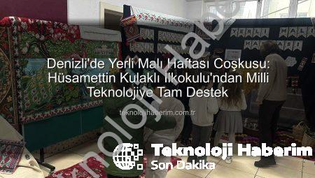 Denizli’de Yerli Malı Haftası Coşkusu: Hüsamettin Kulaklı İlkokulu’ndan Milli Teknolojiye Tam Destek