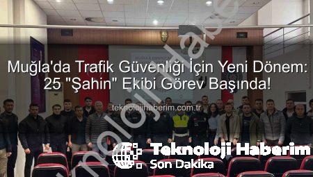 Muğla’da Trafik Güvenliği İçin Yeni Dönem: 25 “Şahin” Ekibi Görev Başında!