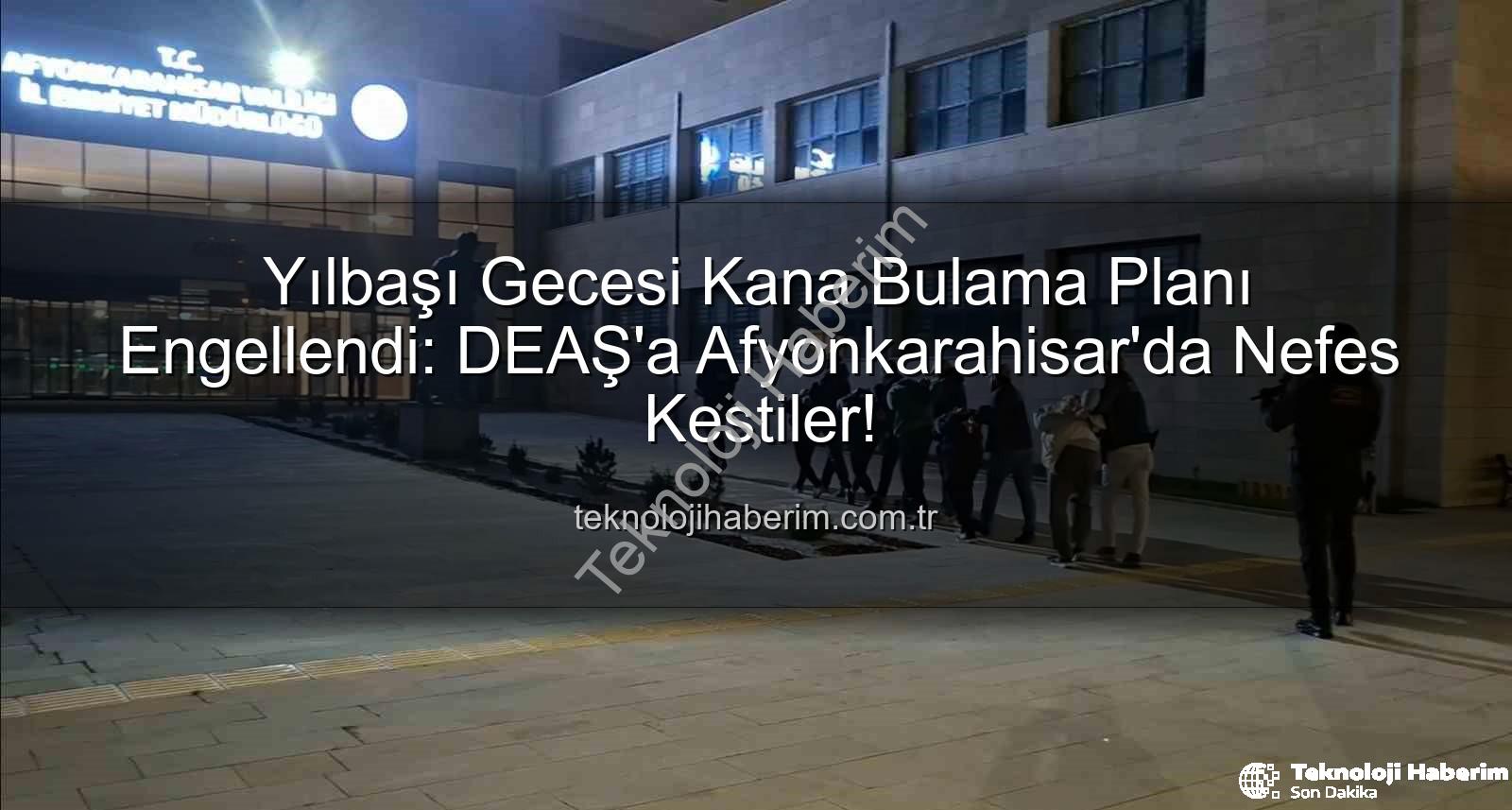 DEAŞ yılbaşı eylemi - Yılbaşı Gecesi Kana Bulama Planı Engellendi: DEAŞ'a Afyonkarahisar'da Nefes Kestiler!