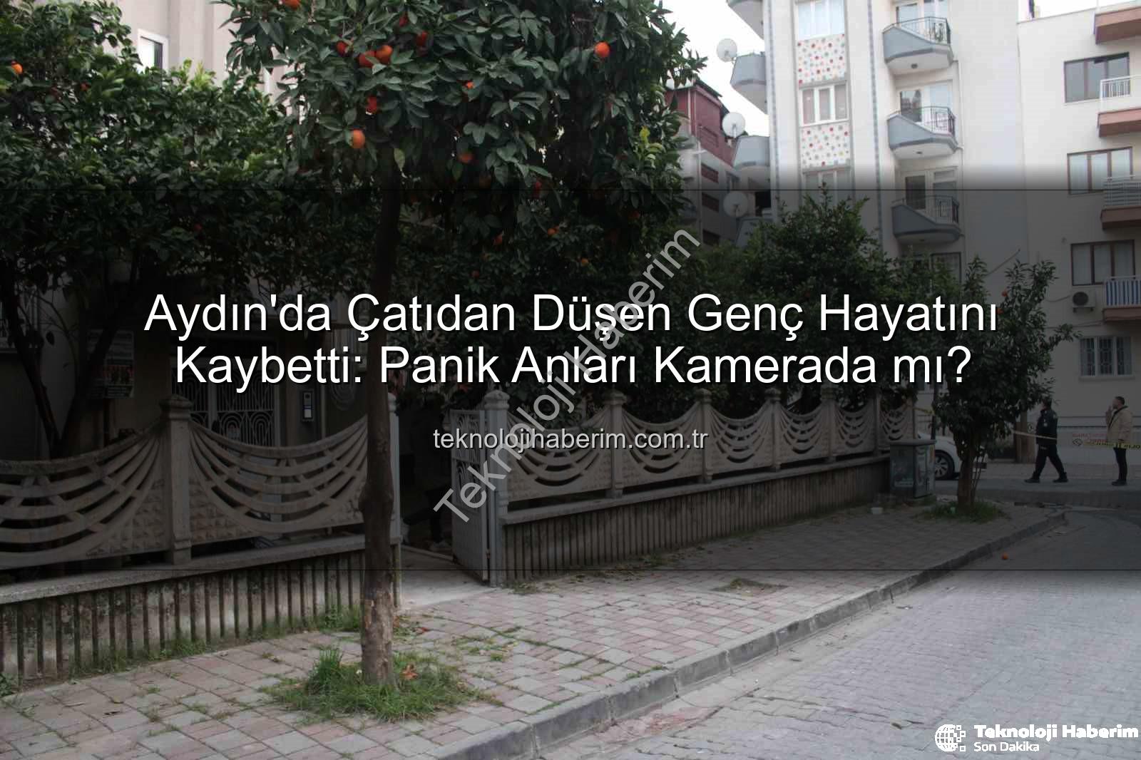 çatıdan düşen genç - Aydın'da Çatıdan Düşen Genç Hayatını Kaybetti: Panik Anları Kamerada mı?